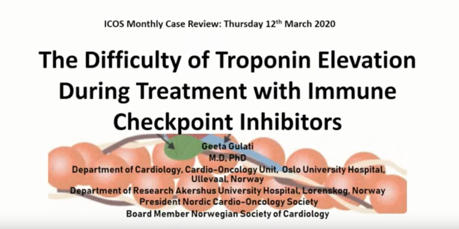 Dr. Geeta Gulati, Department of Cardio Oncology, Oslo University Hospital, Ullevaal, Norway "The difficulty of troponin elevation during treatment with check point inhibitors